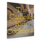 The Catholic Kids' Cookbook