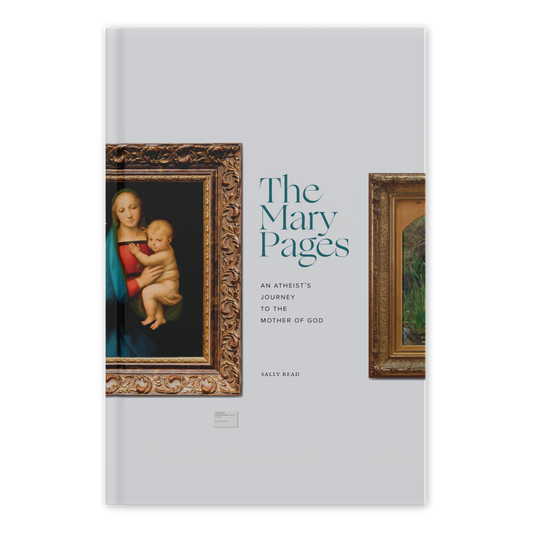 The Mary Pages: An Atheist’s Journey to the Mother of God