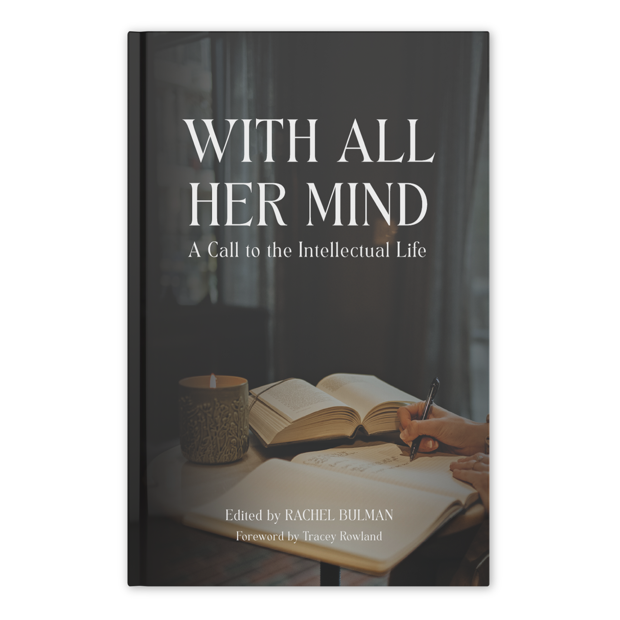 With All Her Mind: A Call to the Intellectual Life